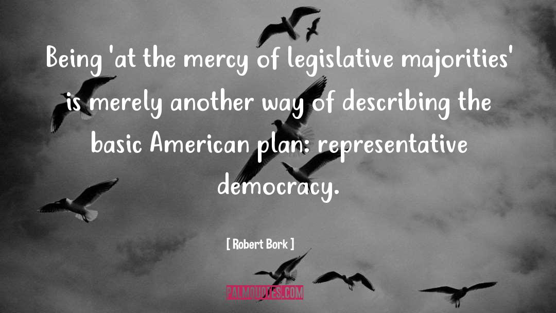 Robert Bork Quotes: Being 'at the mercy of