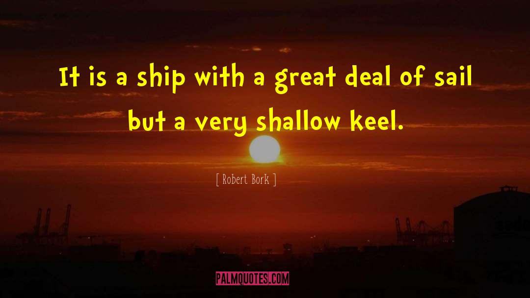 Robert Bork Quotes: It is a ship with