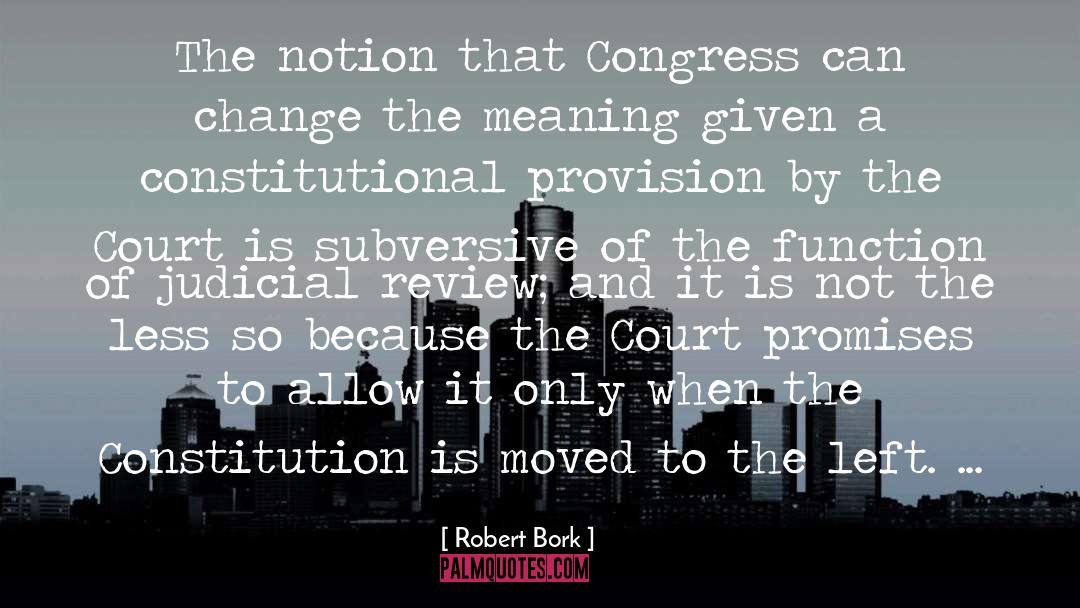 Robert Bork Quotes: The notion that Congress can