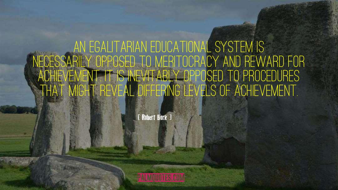 Robert Bork Quotes: An egalitarian educational system is