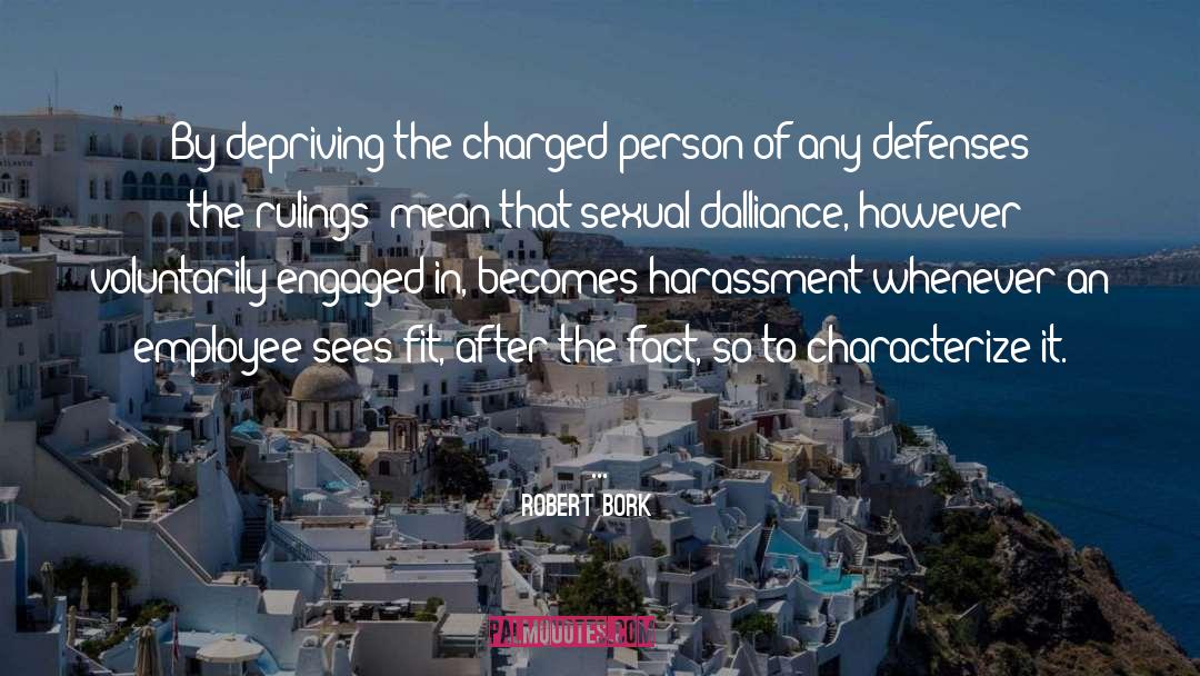 Robert Bork Quotes: By depriving the charged person