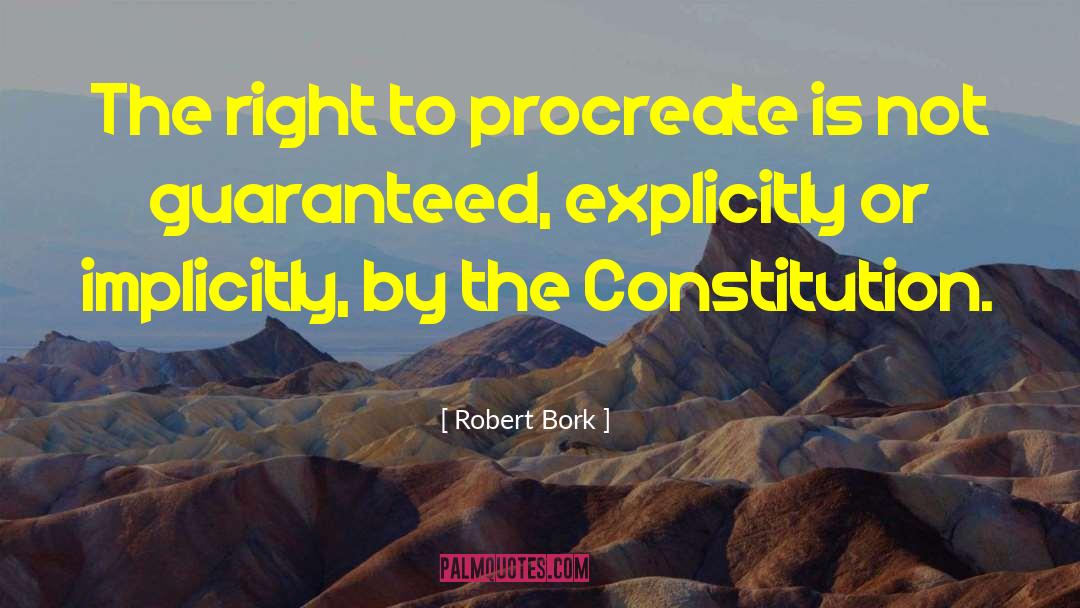 Robert Bork Quotes: The right to procreate is