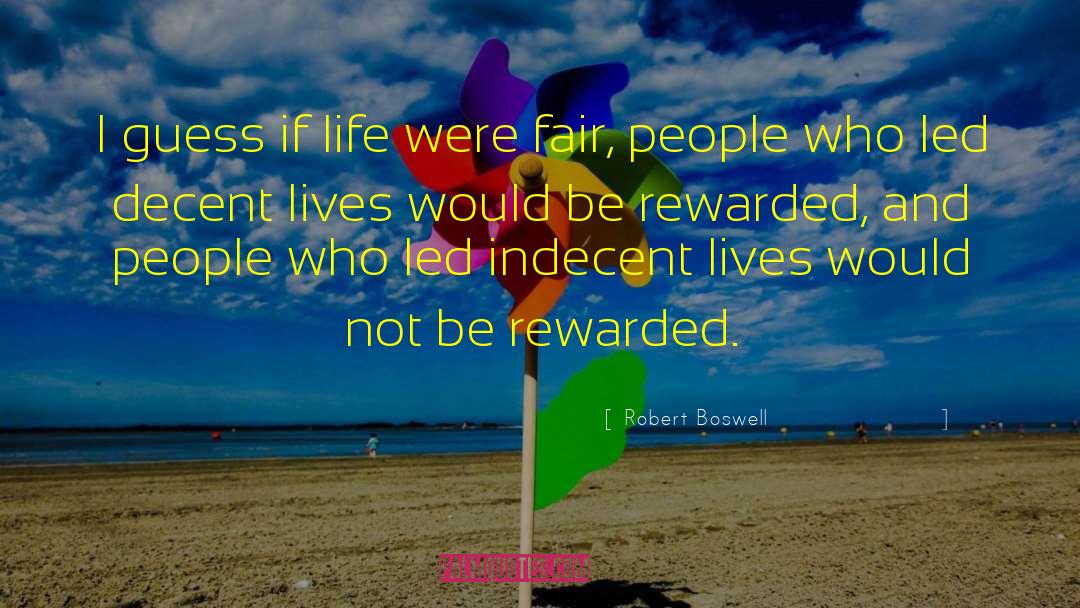 Robert Boswell Quotes: I guess if life were