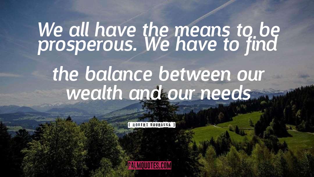 Robert Bourassa Quotes: We all have the means