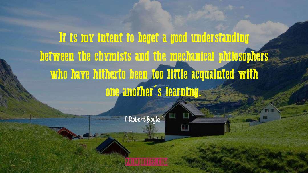 Robert Boyle Quotes: It is my intent to