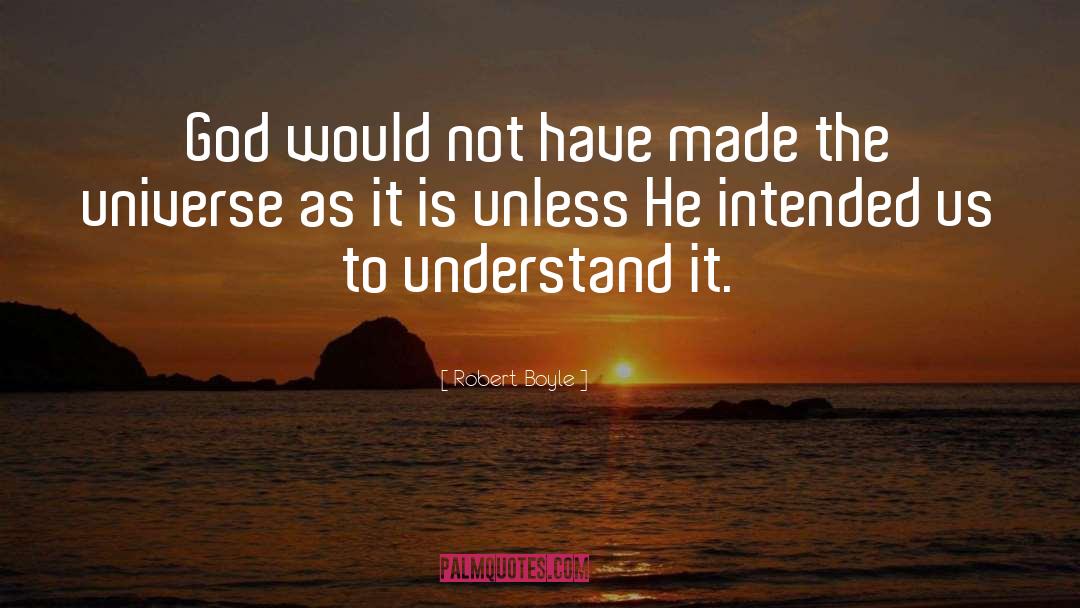 Robert Boyle Quotes: God would not have made