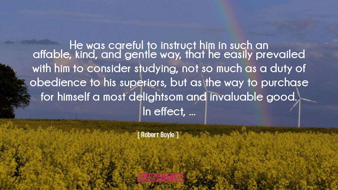 Robert Boyle Quotes: He was careful to instruct