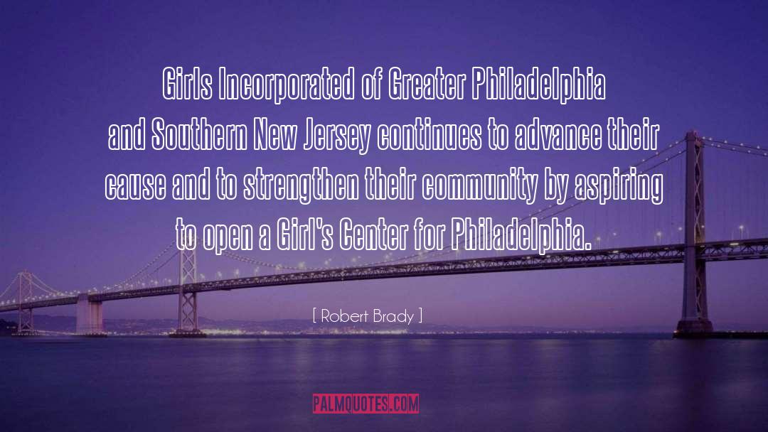 Robert Brady Quotes: Girls Incorporated of Greater Philadelphia