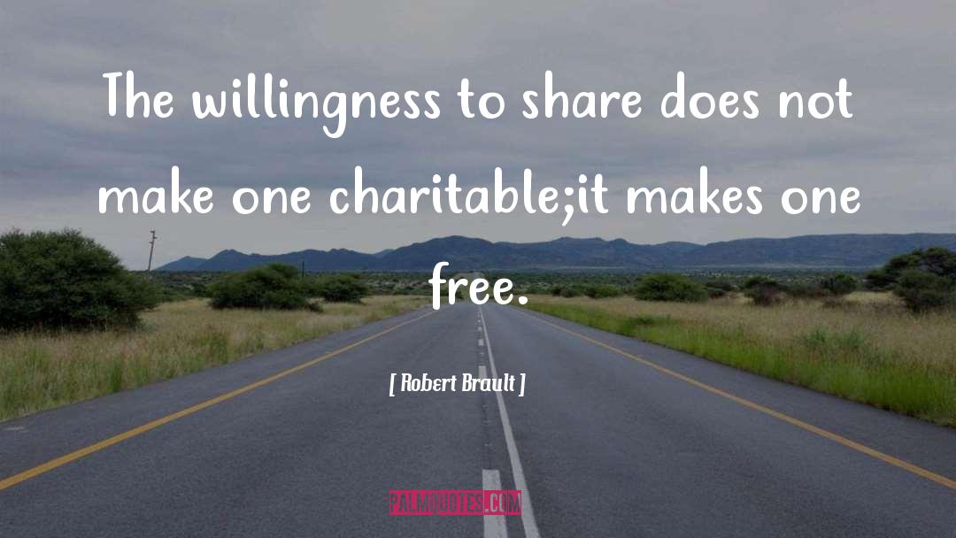 Robert Brault Quotes: The willingness to share does