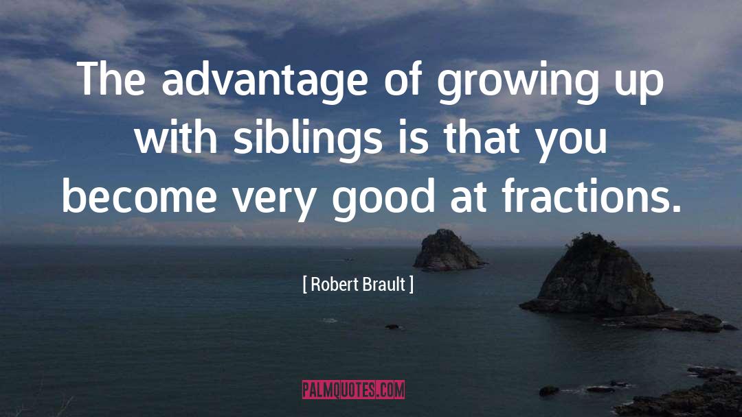 Robert Brault Quotes: The advantage of growing up