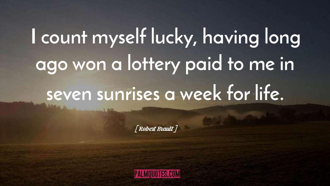 Robert Brault Quotes: I count myself lucky, having