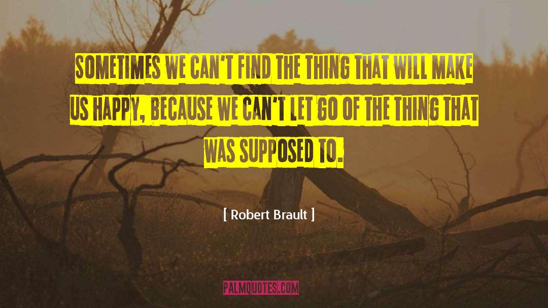 Robert Brault Quotes: Sometimes we can't find the