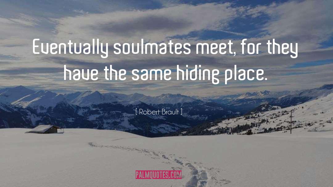 Robert Brault Quotes: Eventually soulmates meet, for they