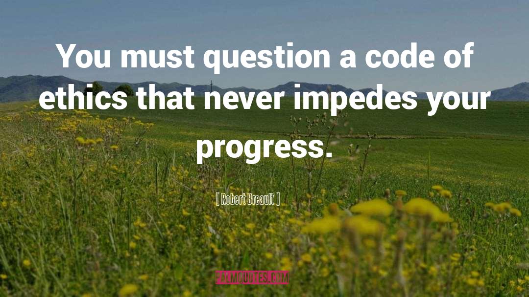 Robert Breault Quotes: You must question a code