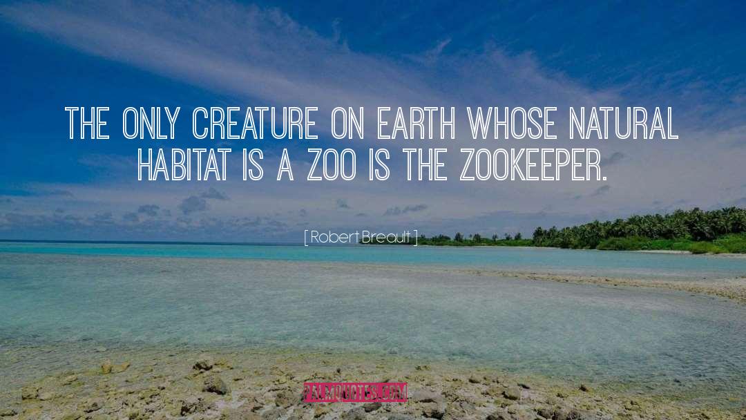Robert Breault Quotes: The only creature on earth
