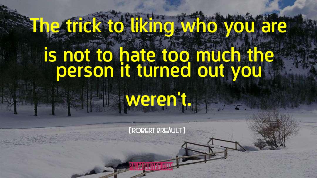 Robert Breault Quotes: The trick to liking who