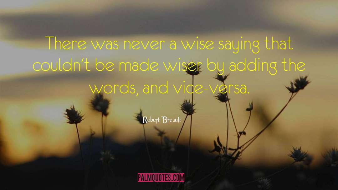 Robert Breault Quotes: There was never a wise