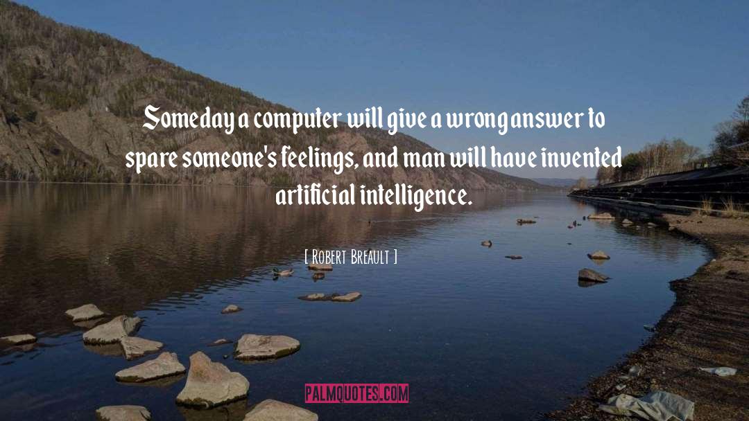 Robert Breault Quotes: Someday a computer will give