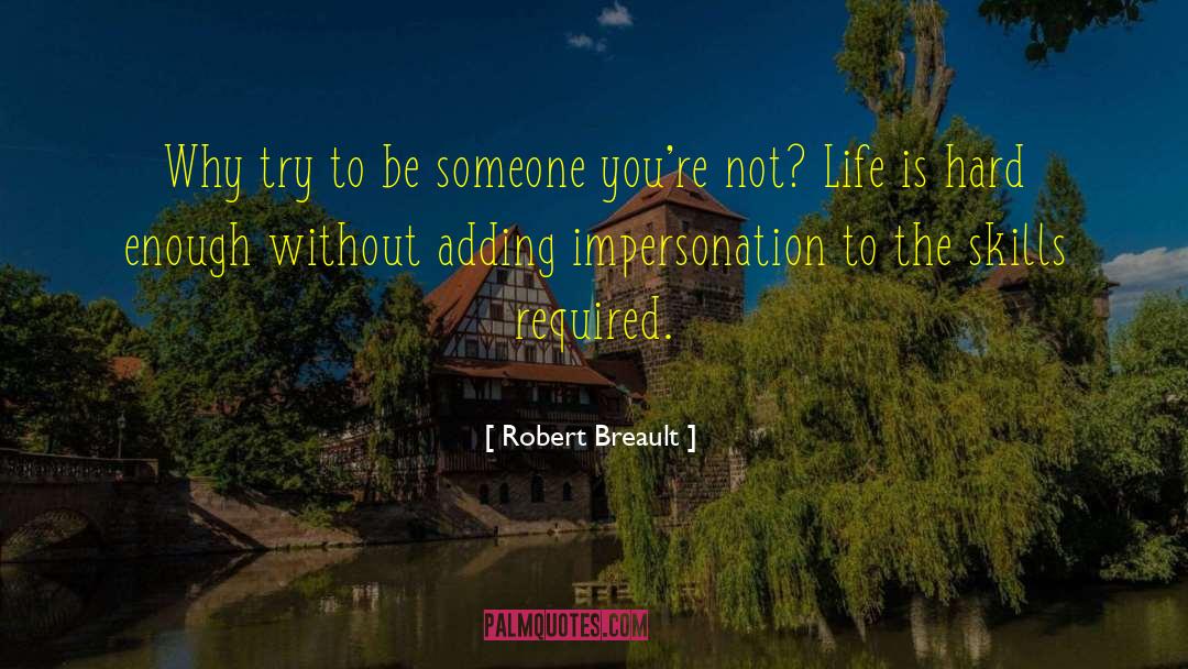Robert Breault Quotes: Why try to be someone