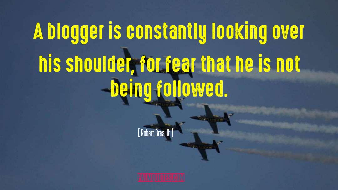 Robert Breault Quotes: A blogger is constantly looking