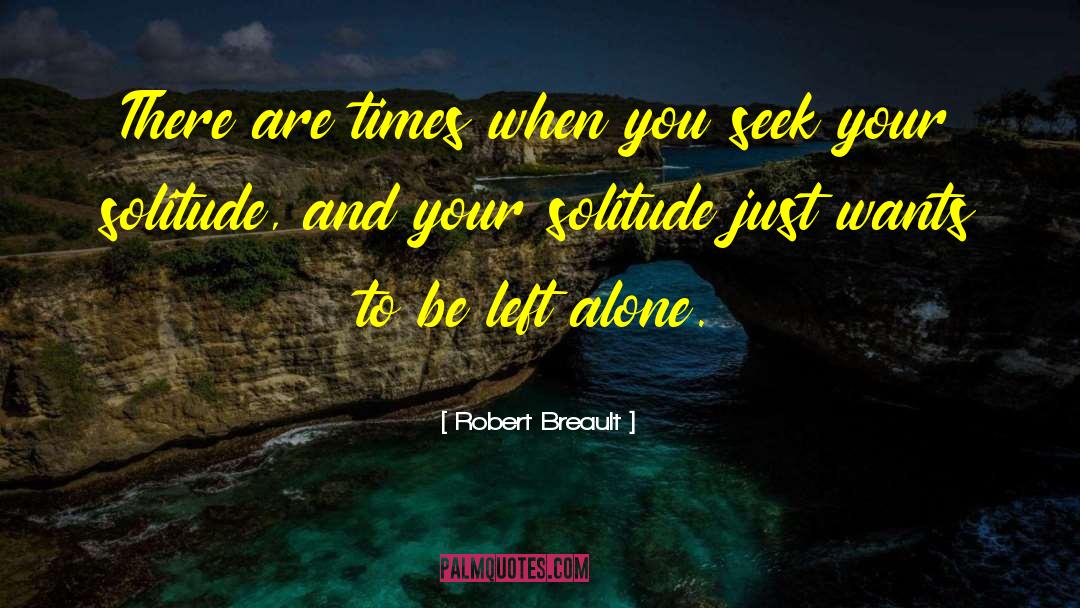 Robert Breault Quotes: There are times when you
