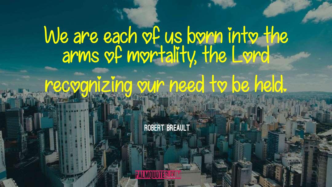 Robert Breault Quotes: We are each of us