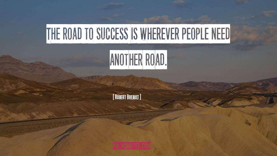 Robert Breault Quotes: The road to success is