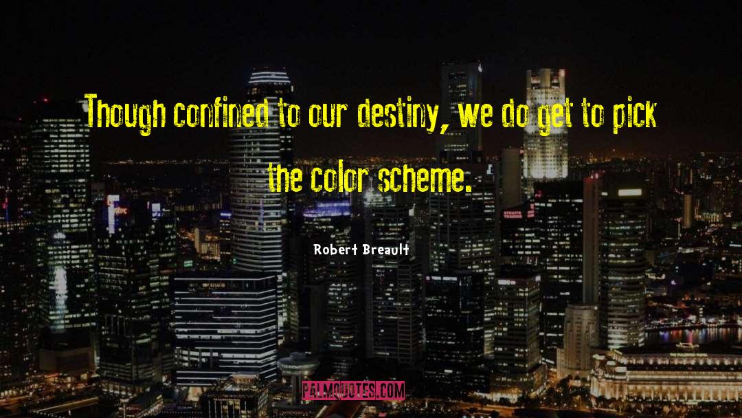 Robert Breault Quotes: Though confined to our destiny,