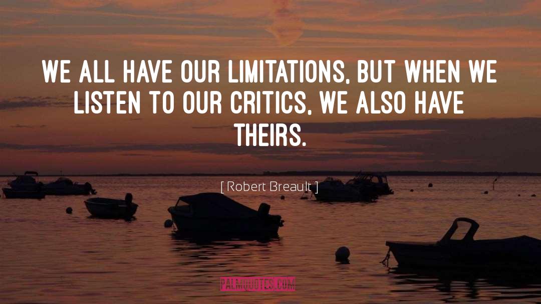 Robert Breault Quotes: We all have our limitations,