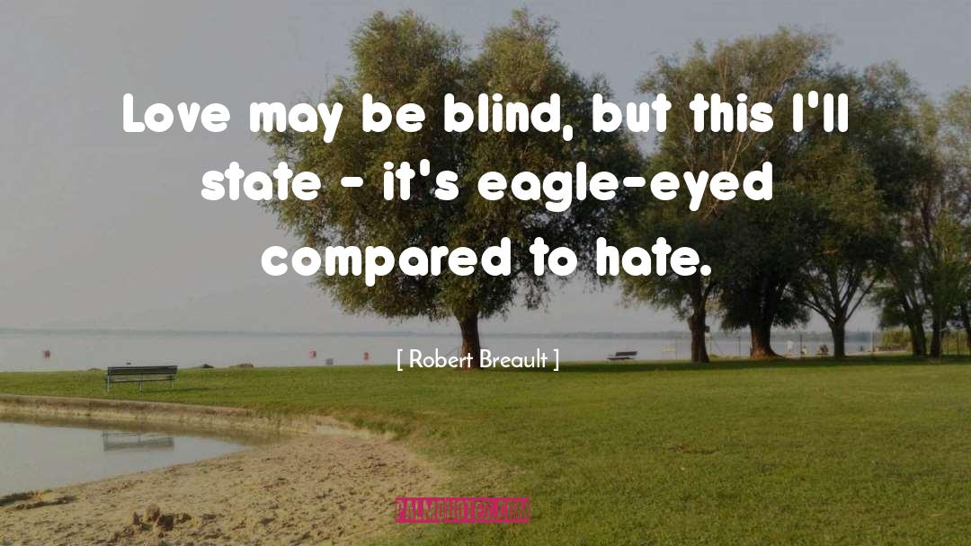 Robert Breault Quotes: Love may be blind, but