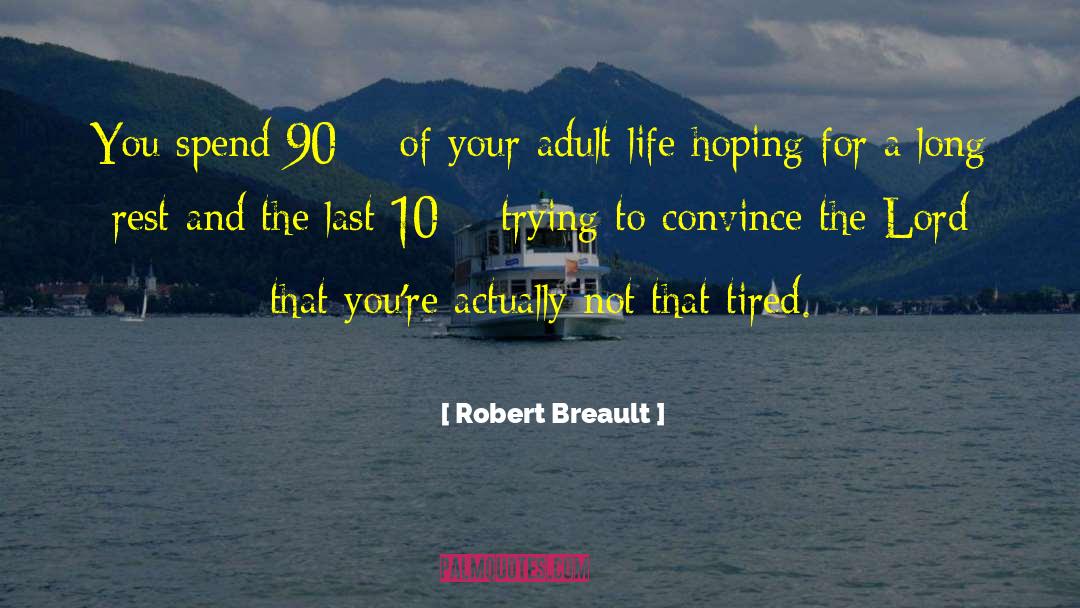 Robert Breault Quotes: You spend 90% of your