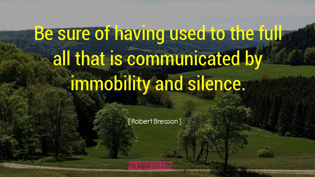 Robert Bresson Quotes: Be sure of having used