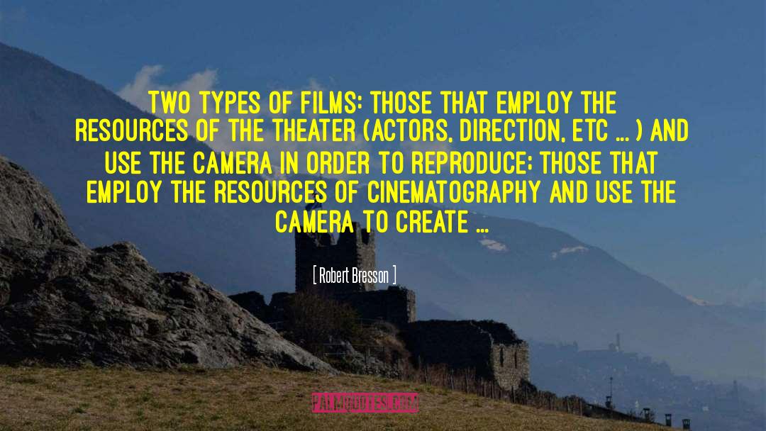 Robert Bresson Quotes: Two types of films: those