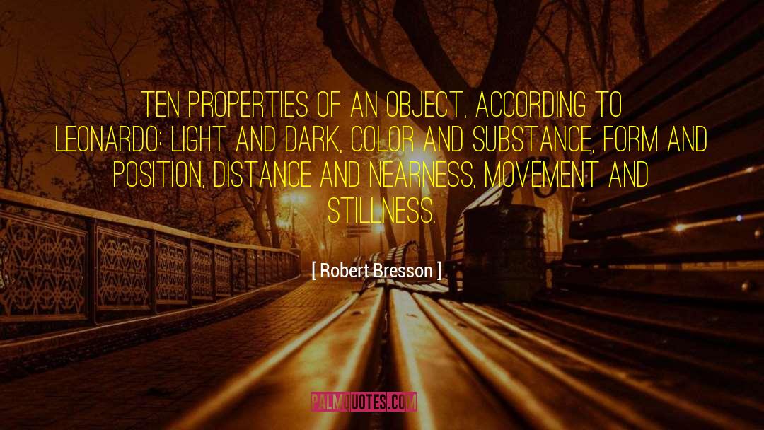 Robert Bresson Quotes: Ten properties of an object,