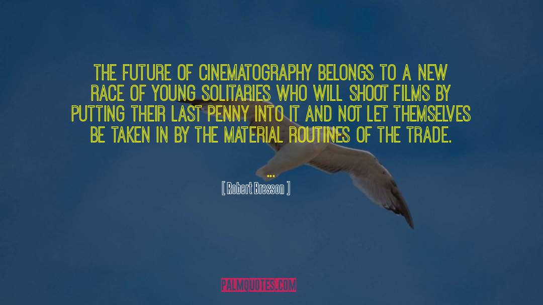 Robert Bresson Quotes: The future of cinematography belongs