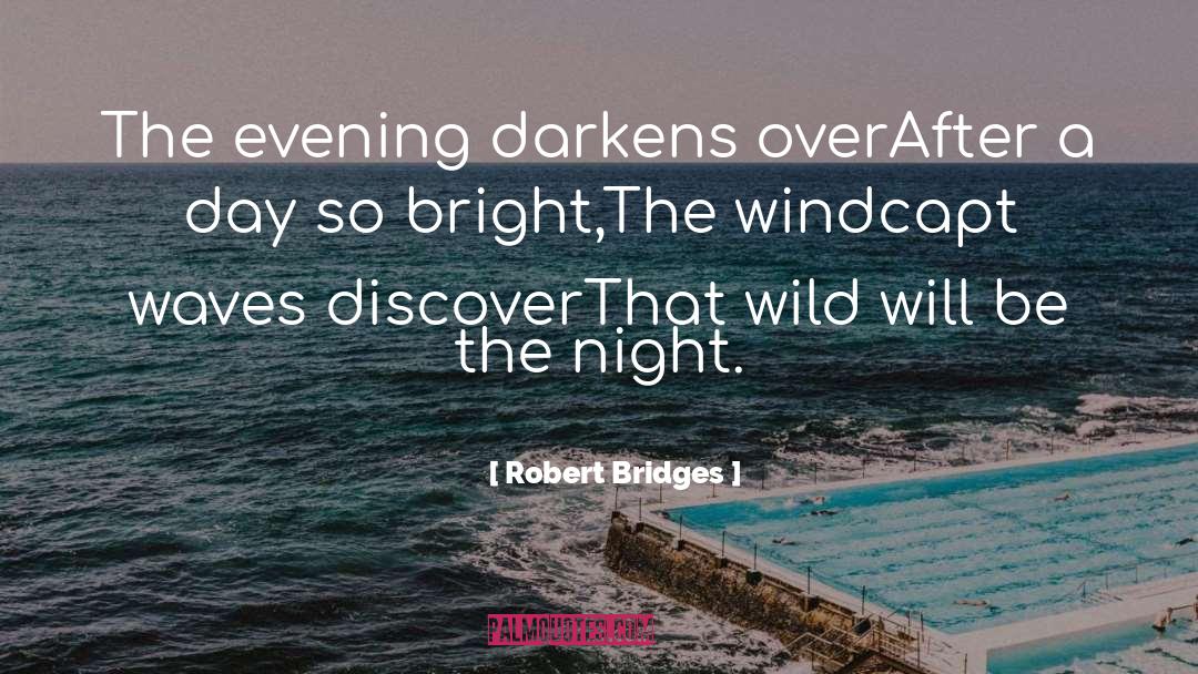 Robert Bridges Quotes: The evening darkens over<br />After