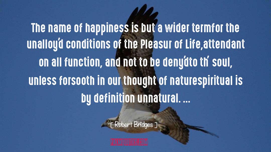 Robert Bridges Quotes: The name of happiness is