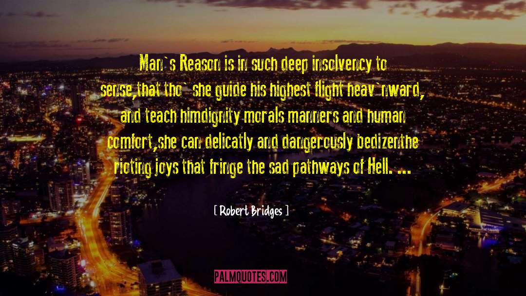 Robert Bridges Quotes: Man's Reason is in such