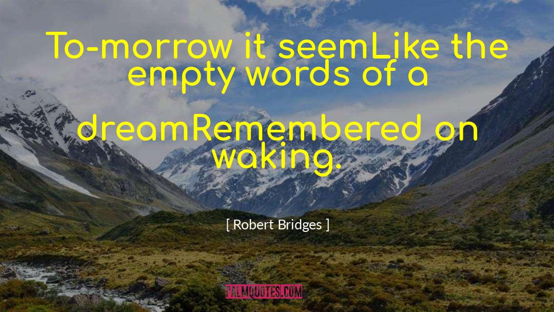 Robert Bridges Quotes: To-morrow it seemLike the empty