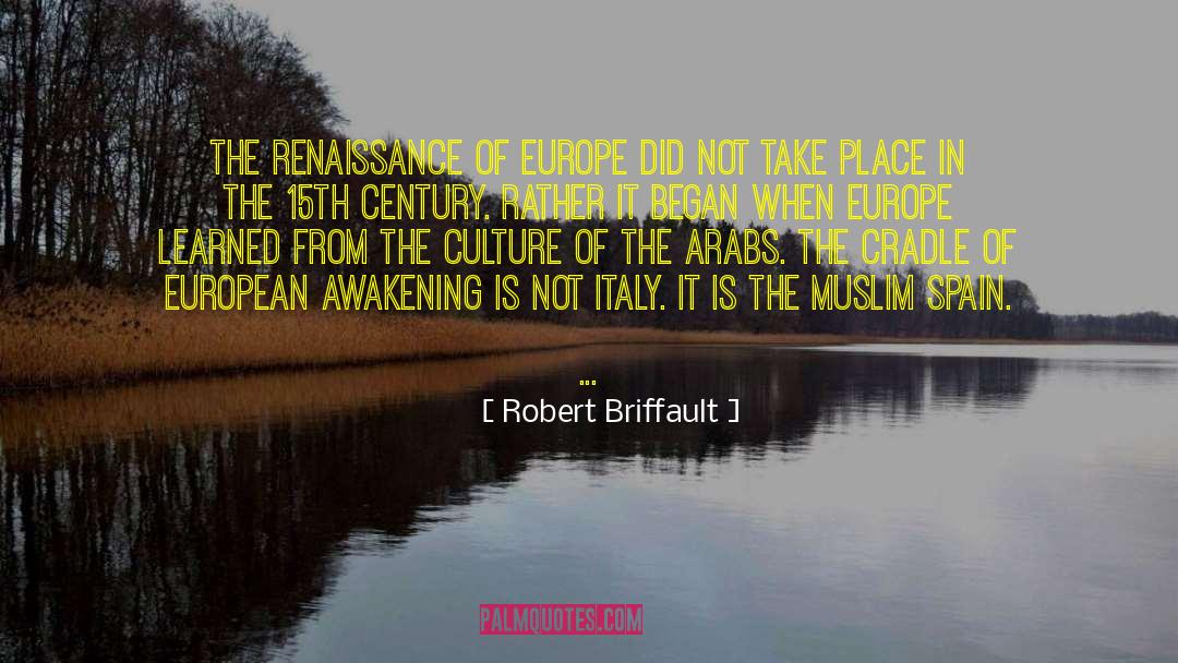 Robert Briffault Quotes: The Renaissance of Europe did