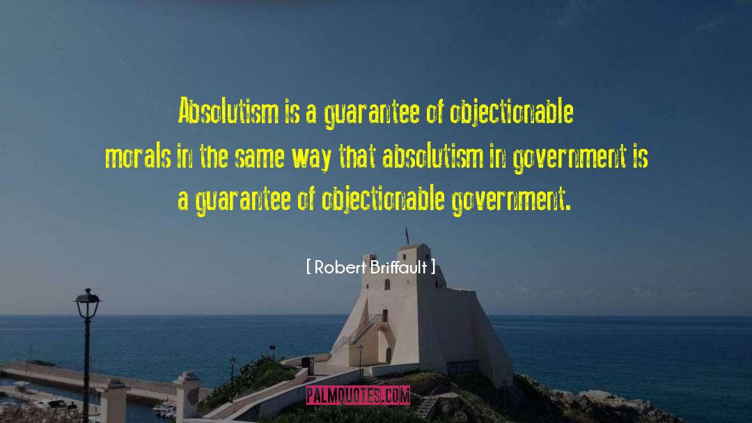 Robert Briffault Quotes: Absolutism is a guarantee of