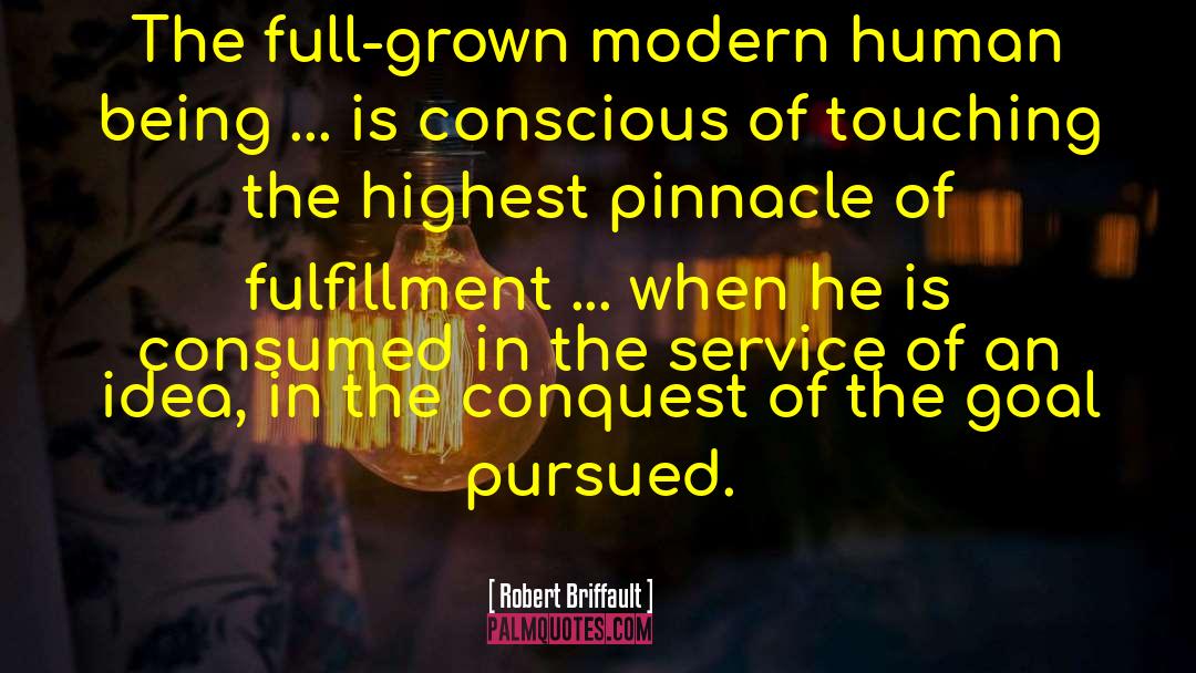 Robert Briffault Quotes: The full-grown modern human being