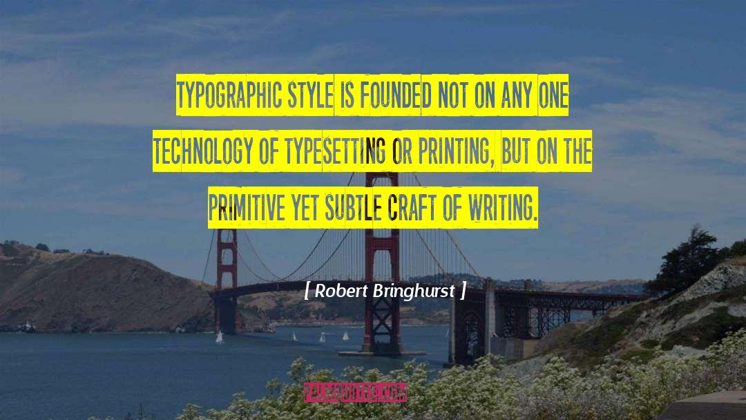 Robert Bringhurst Quotes: Typographic style is founded not