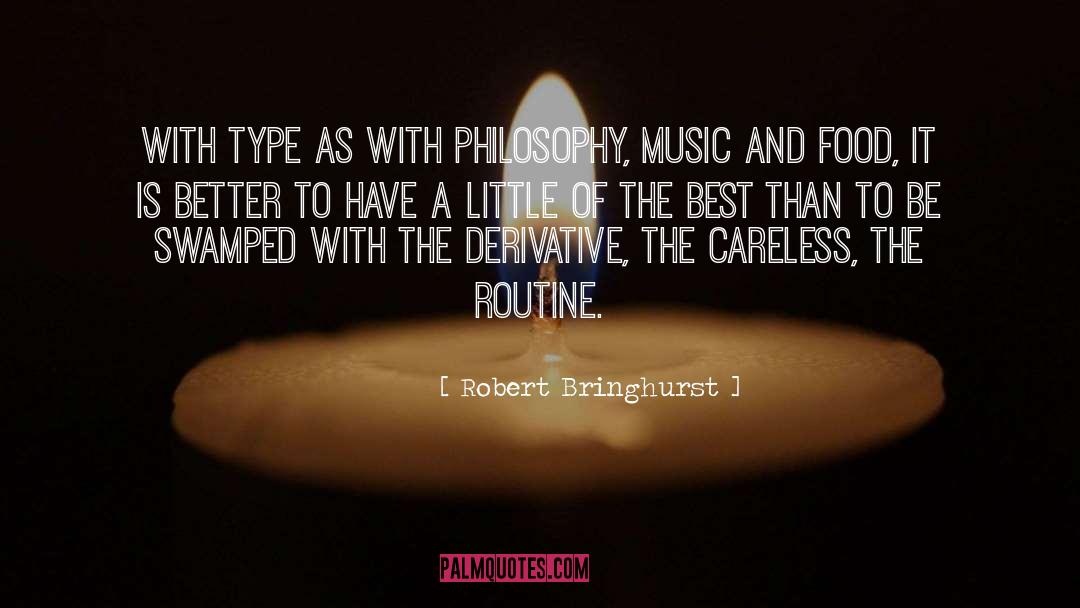 Robert Bringhurst Quotes: With type as with philosophy,