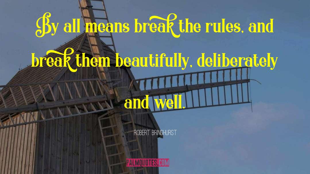 Robert Bringhurst Quotes: By all means break the