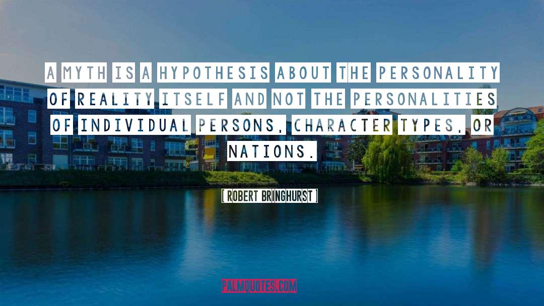 Robert Bringhurst Quotes: A myth is a hypothesis