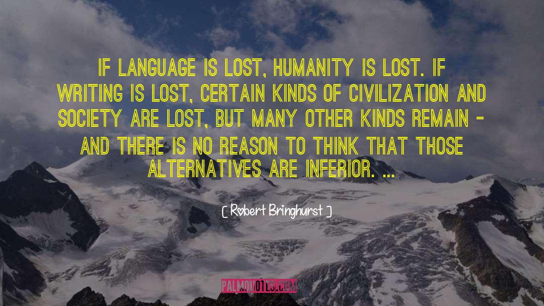 Robert Bringhurst Quotes: If language is lost, humanity