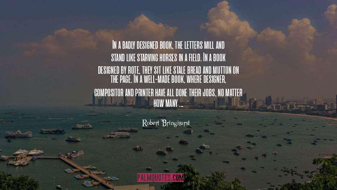 Robert Bringhurst Quotes: In a badly designed book,