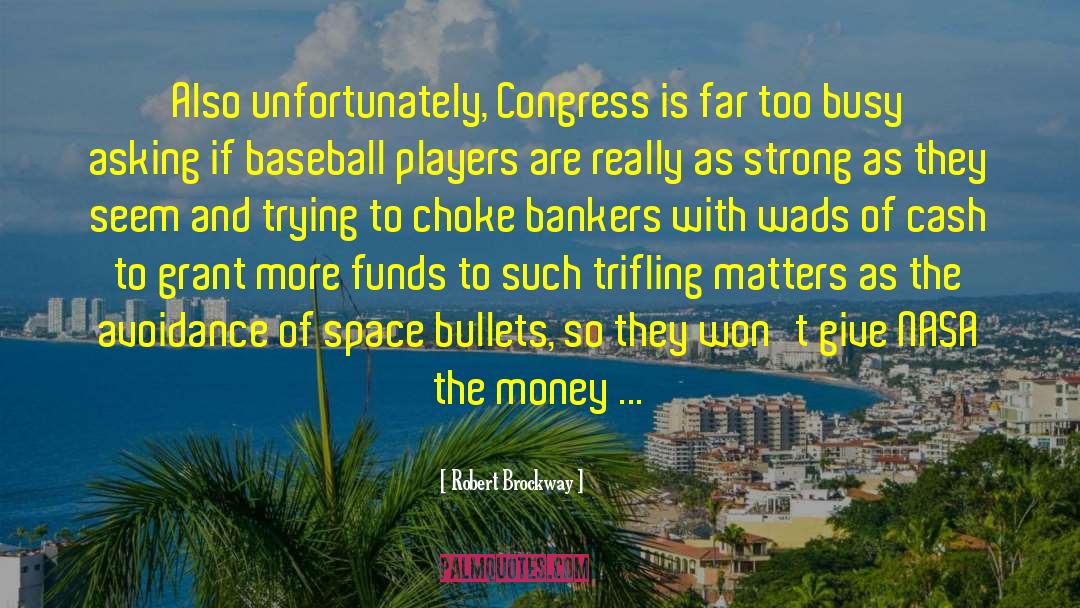 Robert Brockway Quotes: Also unfortunately, Congress is far