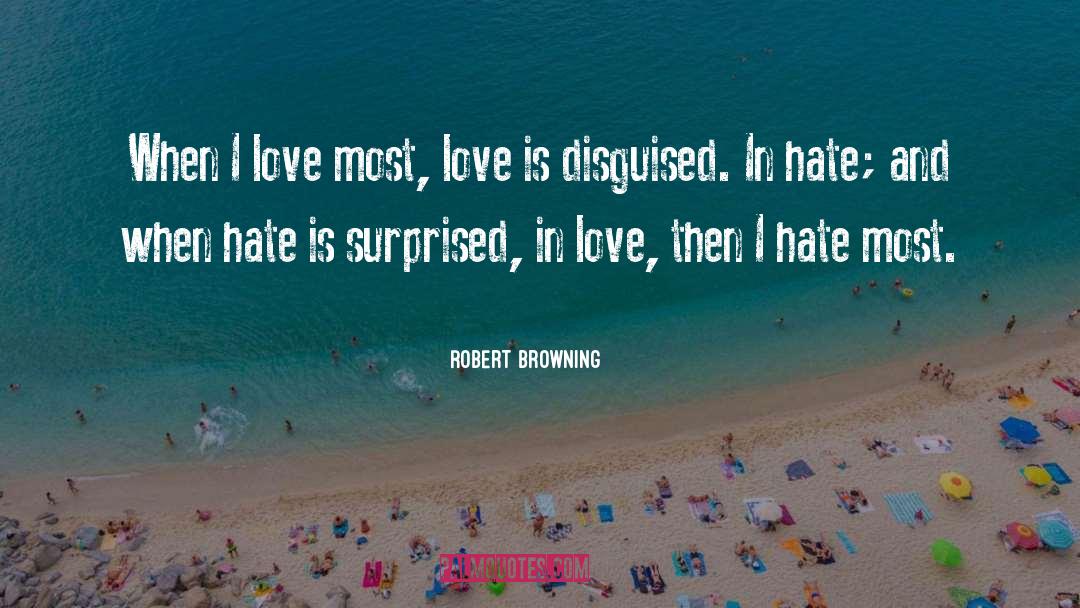 Robert Browning Quotes: When I love most, love